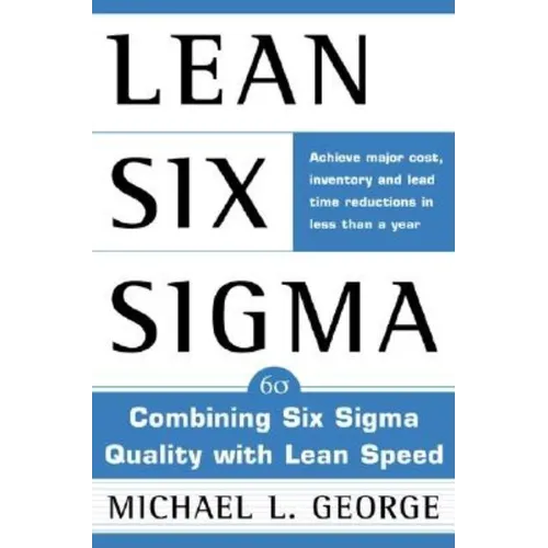 Lean Six SIGMA: Combining Six SIGMA Quality with Lean Production Speed