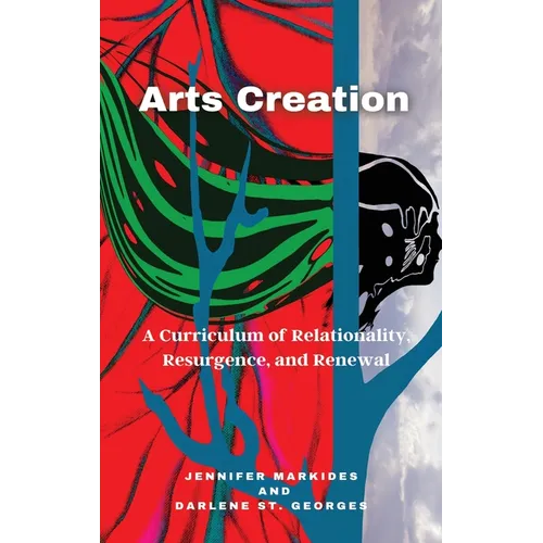 Arts Creation: A Curriculum of Relationality, Resurgence, and Renewal