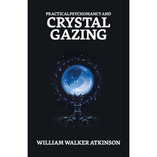 Practical Psychomancy And Crystal Gazing