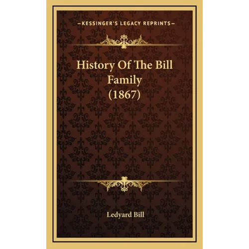 History Of The Bill Family (1867) - Hardcover
