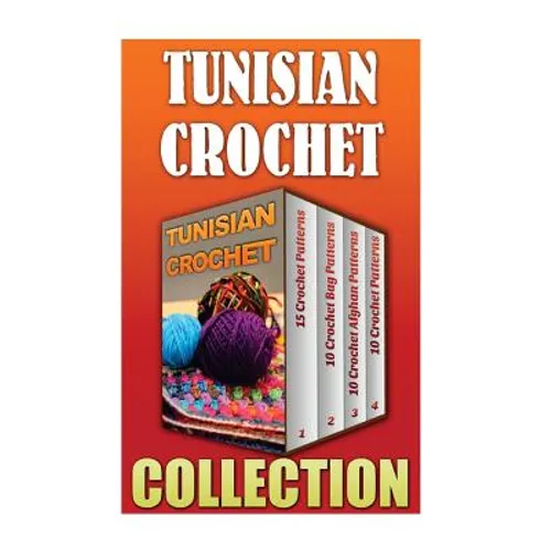 Tunisian Crochet: 15 Crochet Patterns + 10 Crochet Bag Patterns + 10 Crochet Afghan Patterns + 10 Crochet Patterns