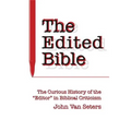 The Edited Bible: The Curious History of the "Editor" in Biblical Criticism