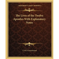 The Lives of the Twelve Apostles With Explanatory Notes