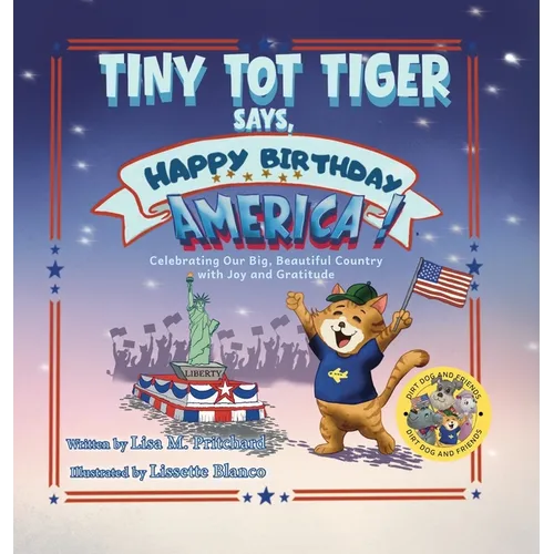 Tiny Tot Tiger Says, Happy Birthday, America!: Celebrating Our Big, Beautiful Country with Joy and Gratitude
