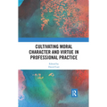 Cultivating Moral Character and Virtue in Professional Practice