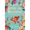The Joys of Being and Becoming: The Secret of Joy Revealed
