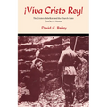 Viva Cristo Rey!: The Cristero Rebellion and the Church-State Conflict in Mexico