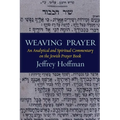 Weaving Prayer: An Analytical and Spiritual Commentary on the Jewish Prayer Book