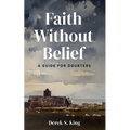 Faith Without Belief: A Guide for Doubters