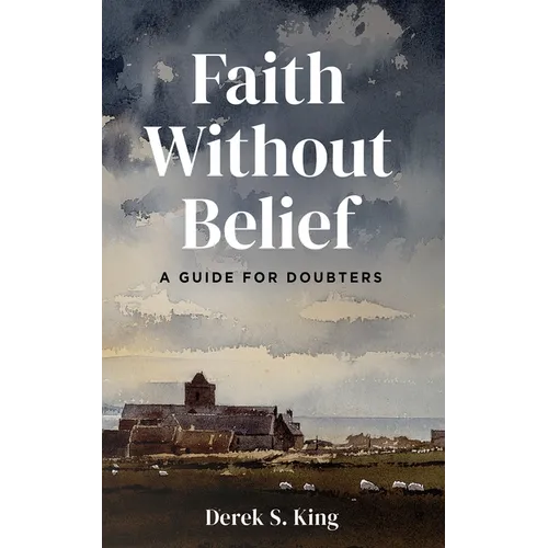 Faith Without Belief: A Guide for Doubters