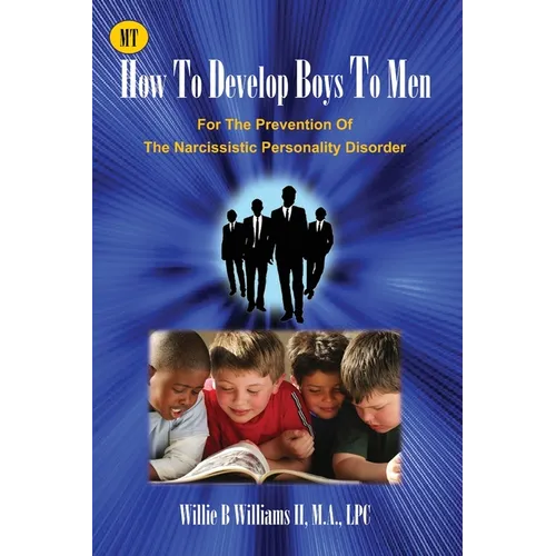 How To Develop Boys To Men: For The Prevention of The Narcissistic Personality Disorder