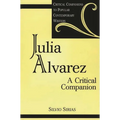 Julia Alvarez: A Critical Companion