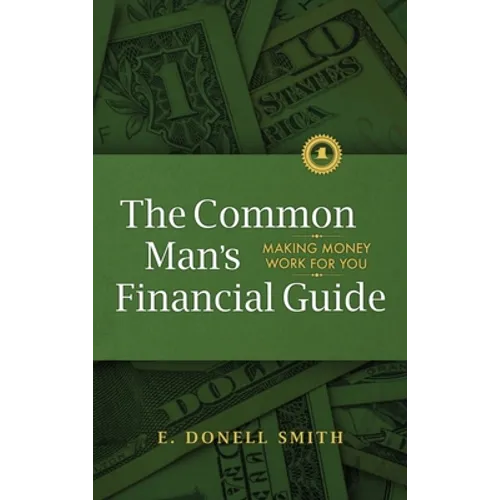 The Common Man's Financial Guide: Making Money Work For You