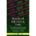 Truth of the Stock Tape: How to Predict Movements in Stock and Commodity Prices, and Trade on the Markets with Success (Hardcover)