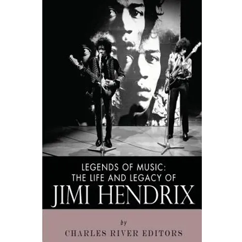 Legends of Music: The Life and Legacy of Jimi Hendrix
