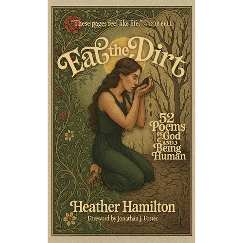 Eat the Dirt: 52 Poems on God and Being Human