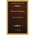Charles H. Spurgeon: Prince Of Preachers