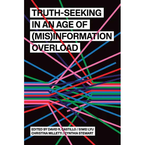 Truth-Seeking in an Age of (Mis)Information Overload