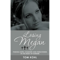 Losing Megan: Finding Hope, Comfort and Forgiveness in the Midst of Murder