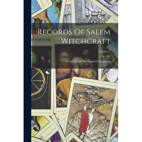 Records Of Salem Witchcraft: Copied From The Original Documents; Volume 1