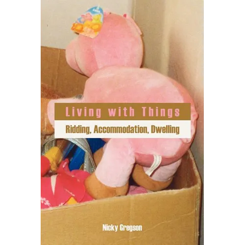 Living with Things: Ridding, Accommodation, Dwelling