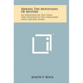 Seeking The Mountains Of Mystery: An Expedition On The China-Tibet Frontier To The Unexplored Amnyi Machen Range