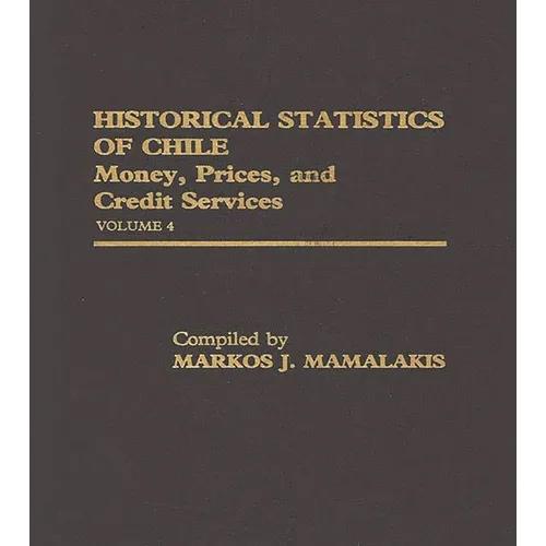 Historical Statistics of Chile, Volume IV: Money, Prices and Credit Services