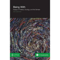 Being with: Essays in Poetics, Ecology, and the Senses
