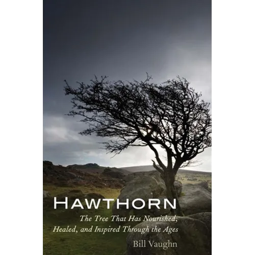 Hawthorn: The Tree That Has Nourished, Healed, and Inspired Through the Ages