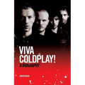Coldplay: Viva Coldplay! - A Biography