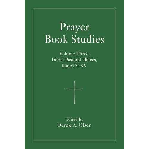 Prayer Book Studies Volume Three: Initial Pastoral Offices, Issues X-XV