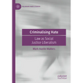 Criminalising Hate: Law as Social Justice Liberalism