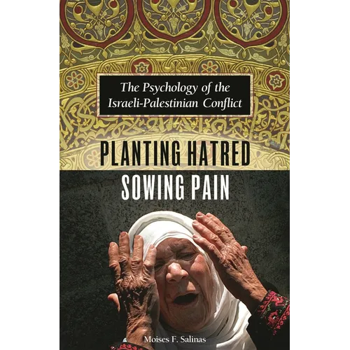 Planting Hatred, Sowing Pain: The Psychology of the Israeli-Palestinian Conflict
