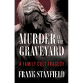 Murder In The Graveyard: A Family Cult Tragedy