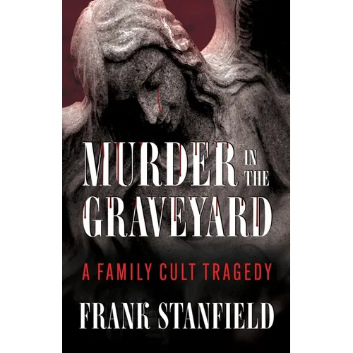 Murder In The Graveyard: A Family Cult Tragedy