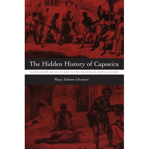 The Hidden History of Capoeira: A Collision of Cultures in the Brazilian Battle Dance