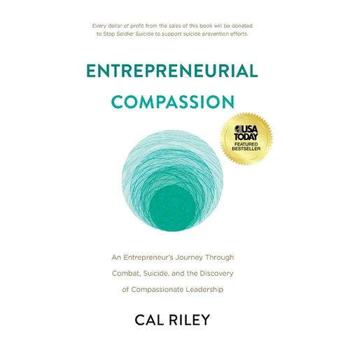 Entrepreneurial Compassion: An Entrepreneur's Journey Through Combat, Suicide, and the Discovery of Compassionate Leadership