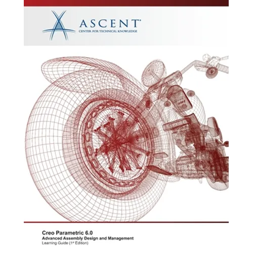 Creo Parametric 6.0: Advanced Assembly Design and Management
