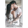 Unscripted Love: A Steamy Small-Town Celebrity Romance
