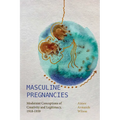 Masculine Pregnancies: Modernist Conceptions of Creativity and Legitimacy, 1918-1939