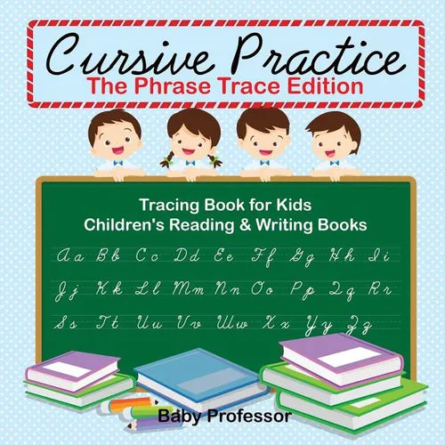 Cursive Practice: The Phrase Trace Edition: Tracing Book for Kids Children's Reading & Writing Books