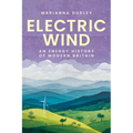 Electric Wind: An Energy History of Modern Britain