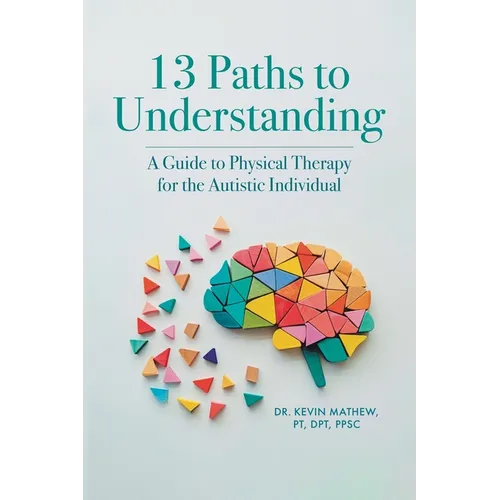 13 Paths to Understanding: A Guide to Physical Therapy for the Autistic Individual