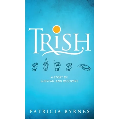 Trish: A Story of Survival and Recovery