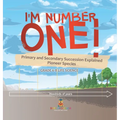 I'm Number One! Primary and Secondary Succession Explained Pioneer Species Grade 6-8 Life Science