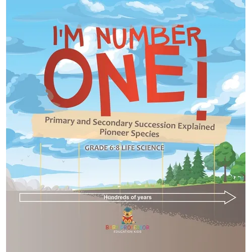 I'm Number One! Primary and Secondary Succession Explained Pioneer Species Grade 6-8 Life Science