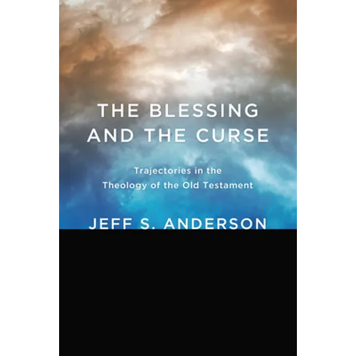 The Blessing and the Curse: Trajectories in the Theology of the Old Testament