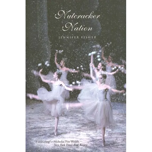 Nutcracker Nation: How an Old World Ballet Became a Christmas Tradition in the New World