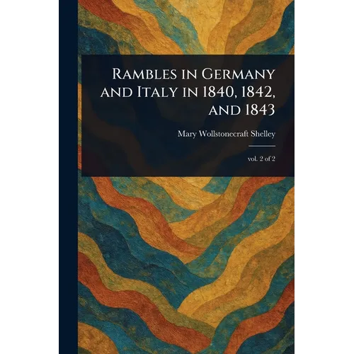 Rambles in Germany and Italy in 1840, 1842, and 1843