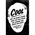Cool: How the Brain's Hidden Quest for Cool Drives Our Economy and Shapes Our World